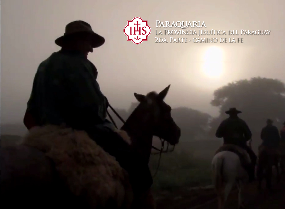 Paraquaria - La Provincia Jesuítica del Paraguay II - Camino de la Fe